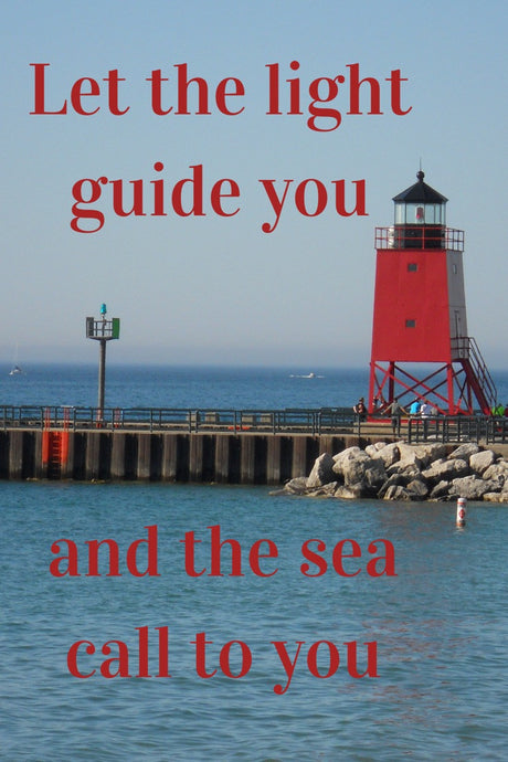 Let the Light Guide You and the Sea Call to You