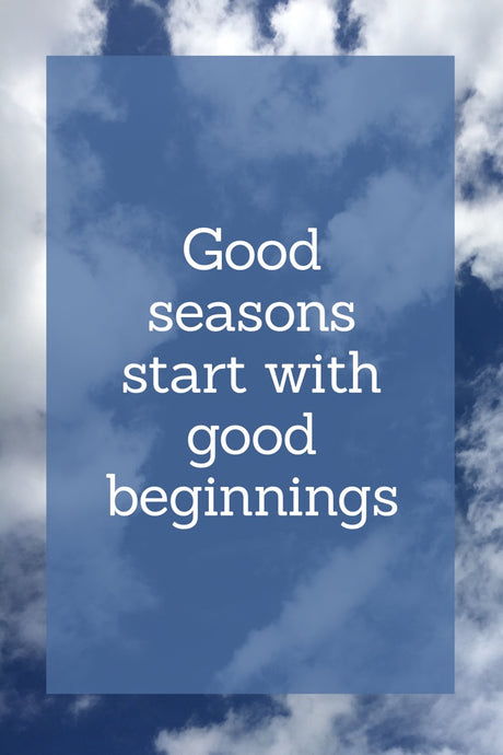 Good Seasons Start with Good Beginnings