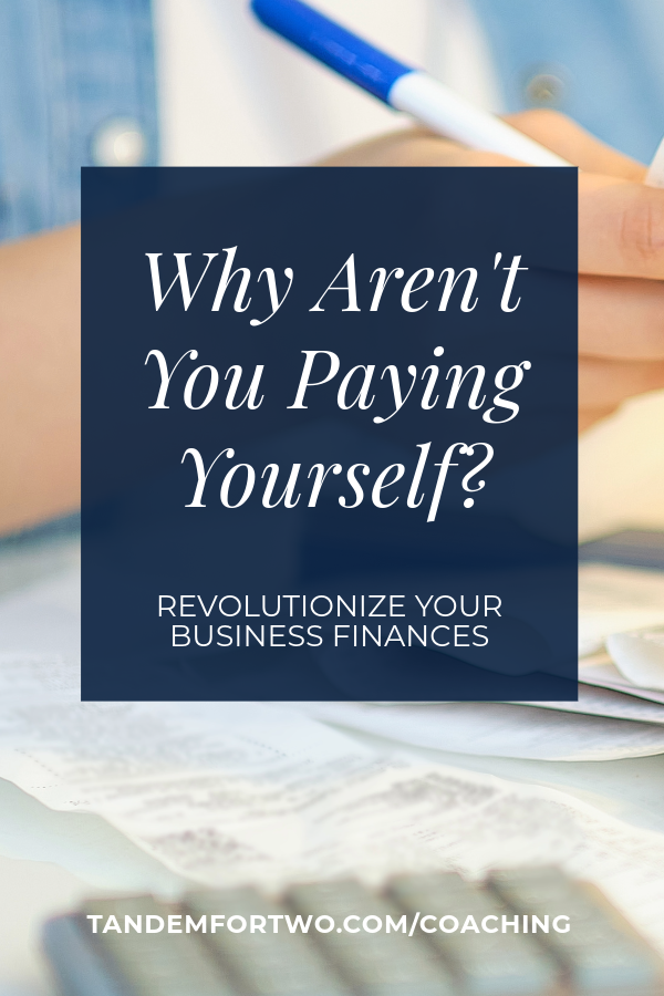 Why Aren't You Paying Yourself?
