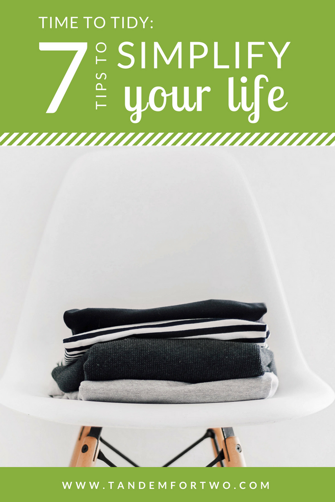Time to Tidy: 7 Tips to Simplify Your Life - tandemfortwo.com