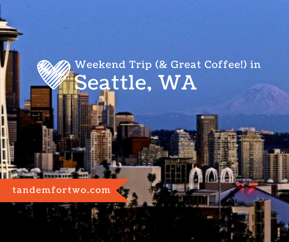 Weekend Trip (& Great Coffee!) in Seattle