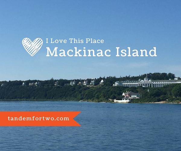 I Love this Place: Mackinac Island