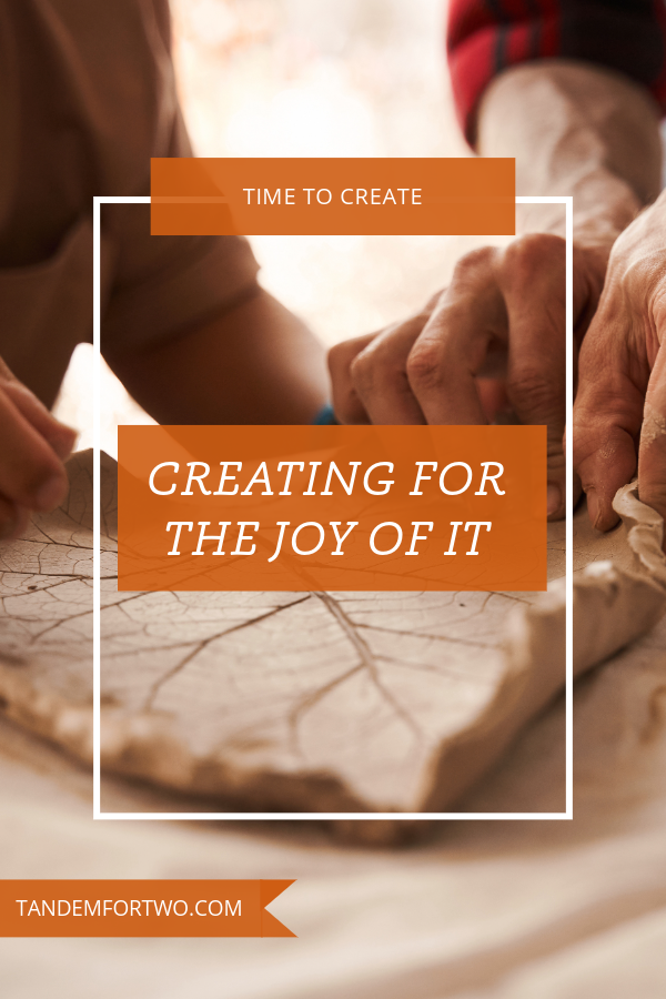 Make Time to Create for the Joy of It