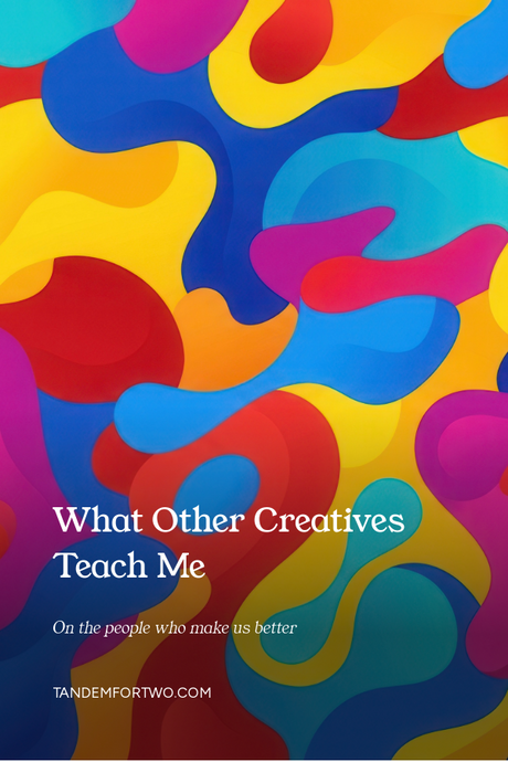 What Other Creatives Teach Me, Tandem For Two