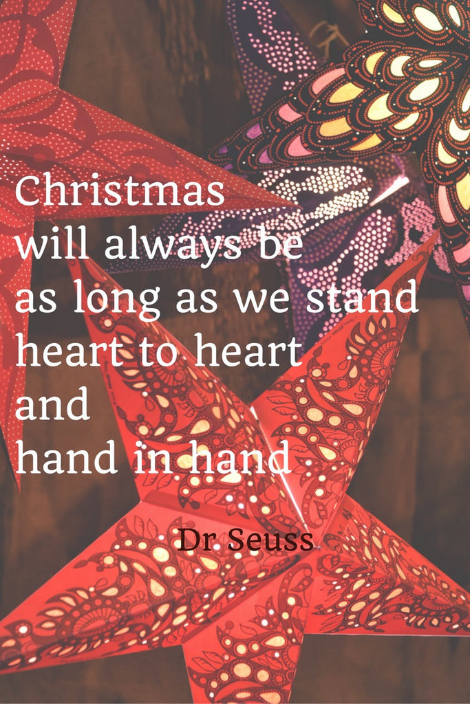 Just a thought from Tandem For Two: "Christmas will always be as long as we stand heart to hear and hand in hand." Dr. Seuss